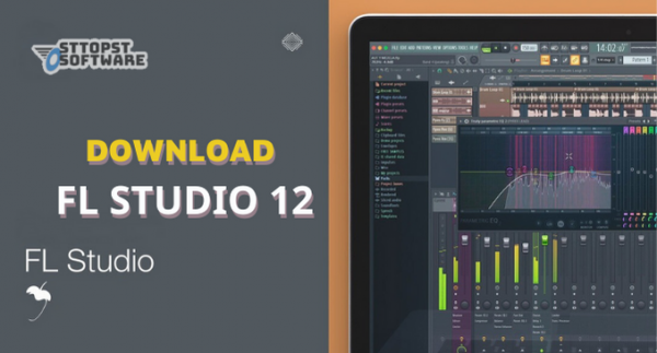 Tải FL Studio 12 – Full Crack | Phần mềm thu, chỉnh sửa âm thanh – Miễn Phí